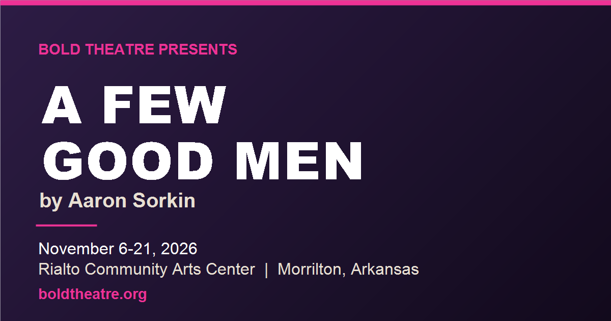 A Few Good Men by Aaron Sorkin, presented by Bold Theatre, November 6-21 2026 at the Rialto Community Arts Center in Morrilton, Arkansas